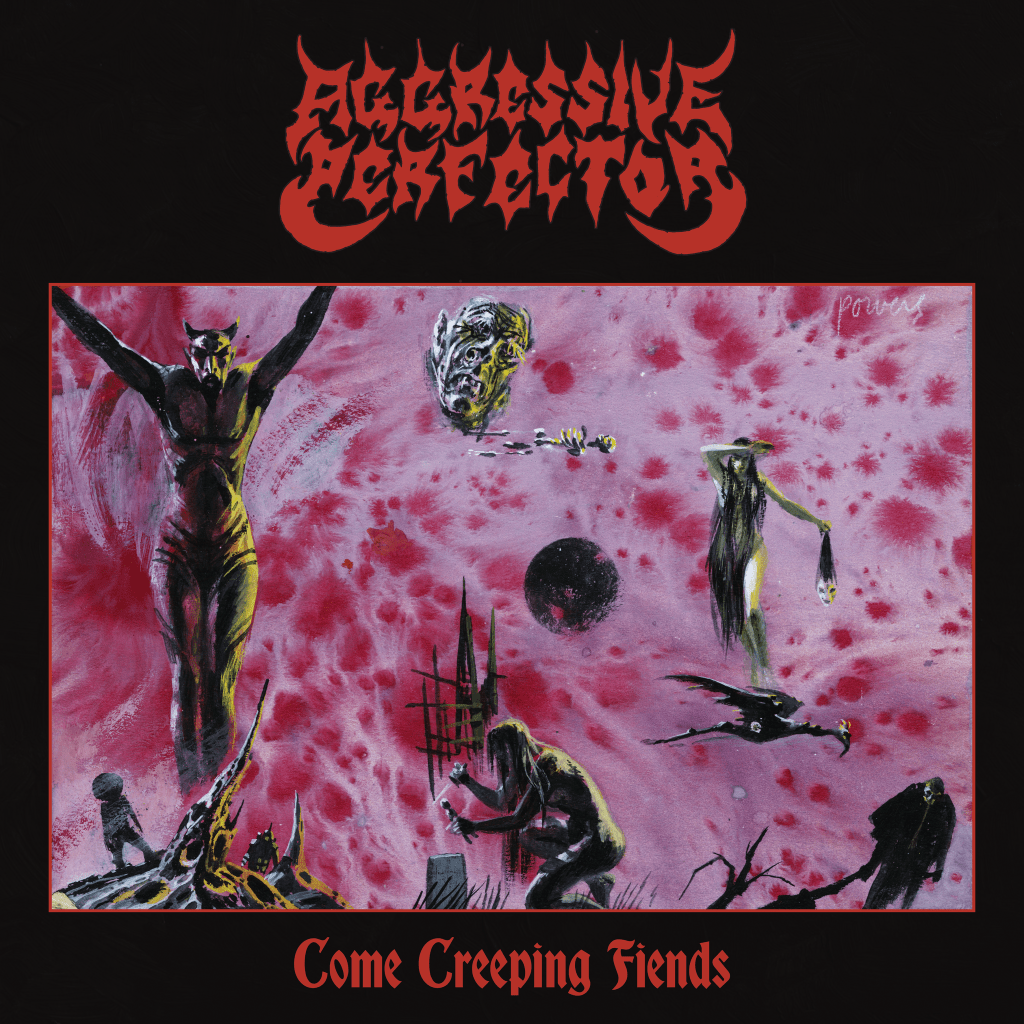 Review: Aggressive Perfector- “Come Creeping&nbsp;Fiends”